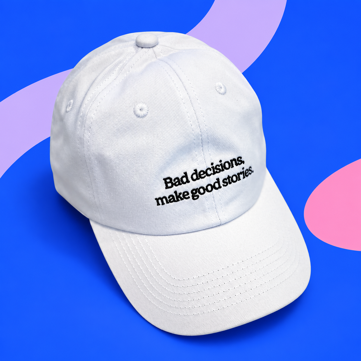 Bad decisions make good stories Cap _ White